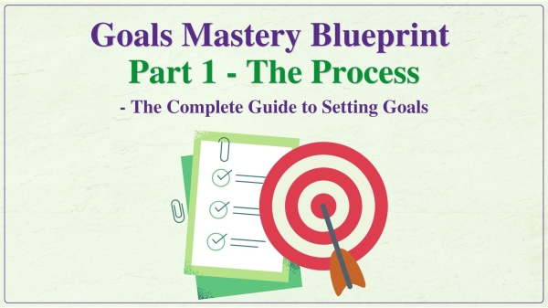 Goals Mastery Blueprint : Part 1 - The Process
